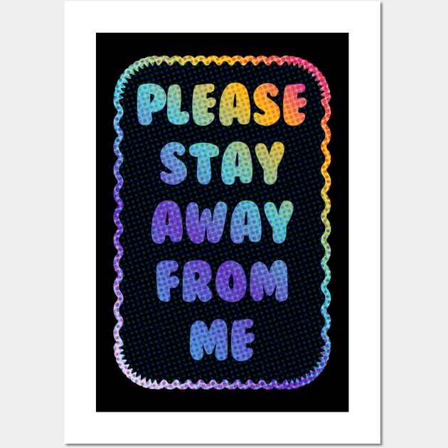 Please Stay Away From Me Wall Art by Sthickers